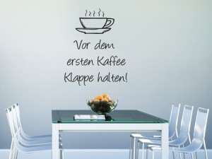 Wandtattoo vor dem ersten Kaffee Klappe halten.